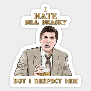 I Hate Bill Brasky... But I Respect Him Sticker